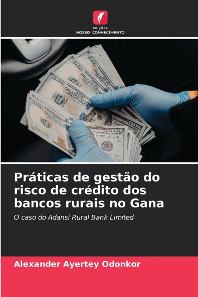 Práticas de gestão do risco de crédito dos bancos rurais no Gana