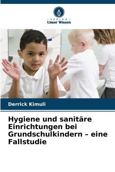Hygiene und sanitäre Einrichtungen bei Grundschulkindern - eine Fallstudie