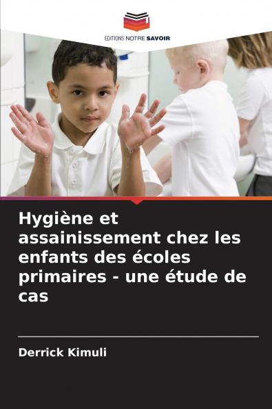 Hygiène et assainissement chez les enfants des écoles primaires - une étude de cas