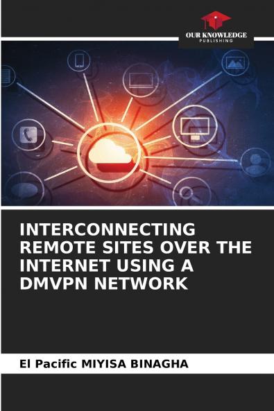 INTERCONNECTING REMOTE SITES OVER THE INTERNET USING A DMVPN NETWORK