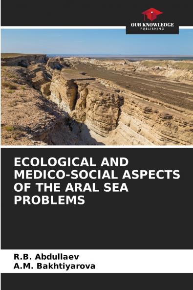 ECOLOGICAL AND MEDICO-SOCIAL ASPECTS OF THE ARAL SEA PROBLEMS