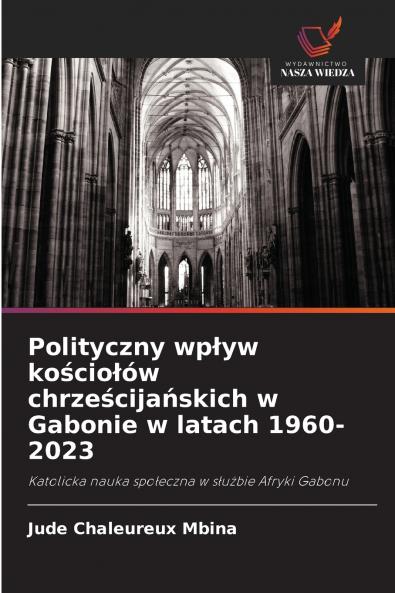 Polityczny wp?yw ko?cio?ów chrze?cija?skich w Gabonie w latach 1960-2023