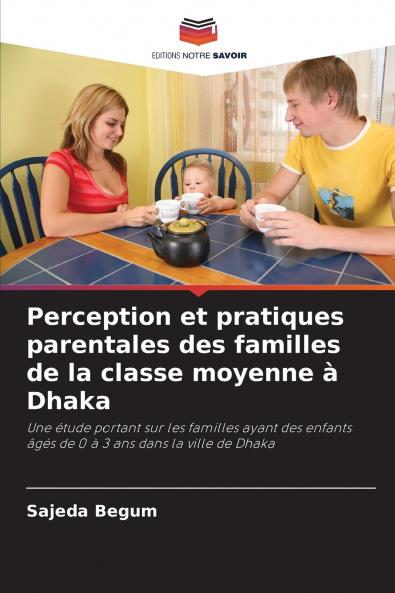 Perception et pratiques parentales des familles de la classe moyenne à Dhaka
