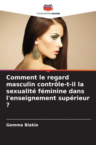 Comment le regard masculin contrôle-t-il la sexualité féminine dans l'enseignement supérieur ?