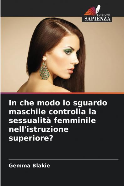 In che modo lo sguardo maschile controlla la sessualità femminile nell'istruzione superiore?
