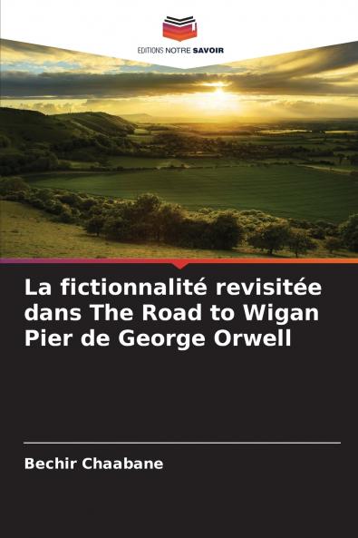 La fictionnalité revisitée dans The Road to Wigan Pier de George Orwell