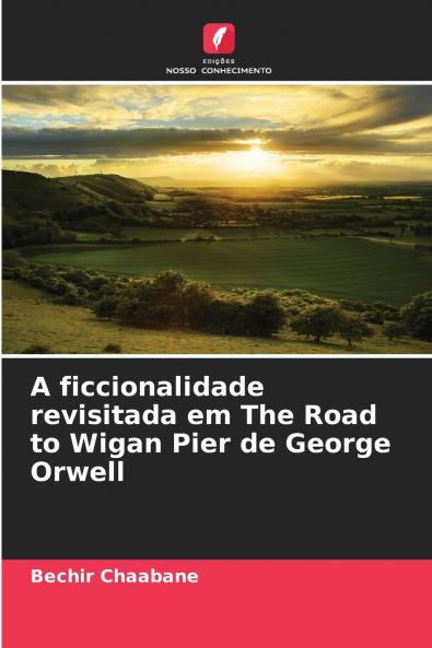 A ficcionalidade revisitada em The Road to Wigan Pier de George Orwell