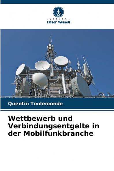 Wettbewerb und Verbindungsentgelte in der Mobilfunkbranche
