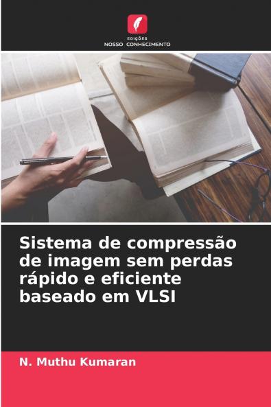 Sistema de compressão de imagem sem perdas rápido e eficiente baseado em VLSI