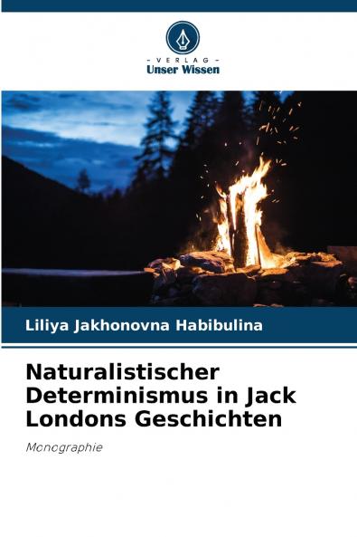 Naturalistischer Determinismus in Jack Londons Geschichten