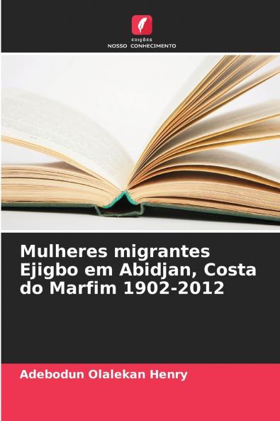 Mulheres migrantes Ejigbo em Abidjan Costa do Marfim 1902-2012