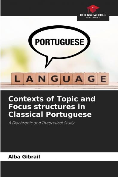 Contexts of Topic and Focus structures in Classical Portuguese