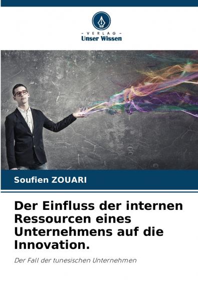 Der Einfluss der internen Ressourcen eines Unternehmens auf die Innovation.
