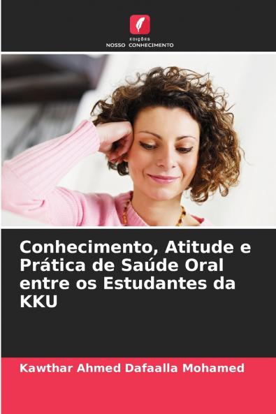 Conhecimento Atitude e Prática de Saúde Oral entre os Estudantes da KKU