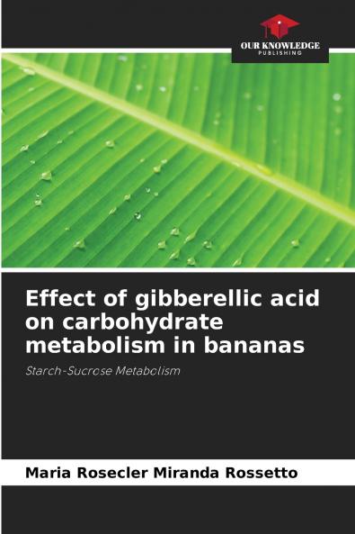 Effect of gibberellic acid on carbohydrate metabolism in bananas