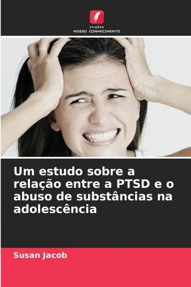 Um estudo sobre a relação entre a PTSD e o abuso de substâncias na adolescência