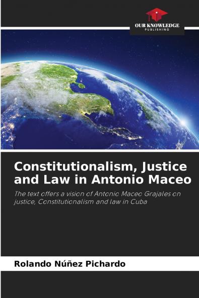 Constitutionalism Justice and Law in Antonio Maceo