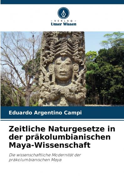 Zeitliche Naturgesetze in der präkolumbianischen Maya-Wissenschaft