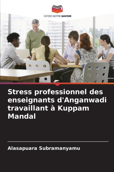 Stress professionnel des enseignants d'Anganwadi travaillant à Kuppam Mandal