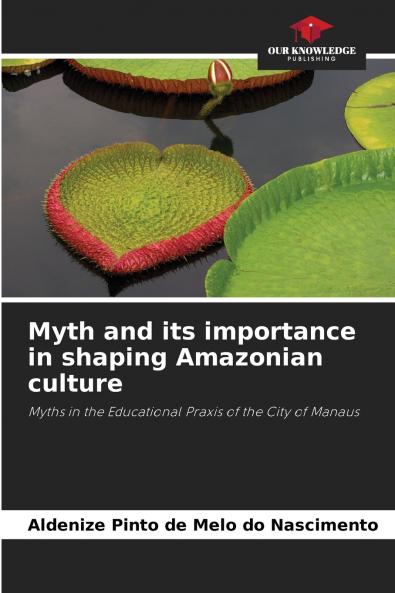 Myth and its importance in shaping Amazonian culture