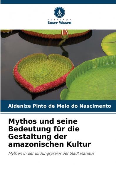 Mythos und seine Bedeutung für die Gestaltung der amazonischen Kultur