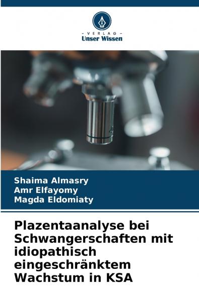 Plazentaanalyse bei Schwangerschaften mit idiopathisch eingeschränktem Wachstum in KSA