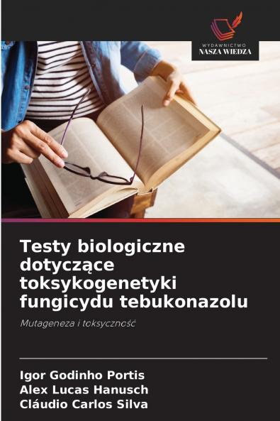Testy biologiczne dotycz?ce toksykogenetyki fungicydu tebukonazolu