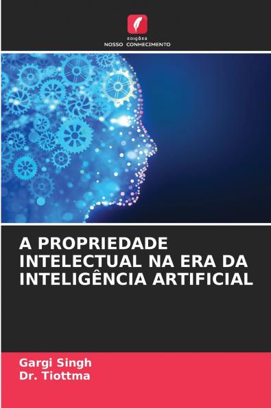 A PROPRIEDADE INTELECTUAL NA ERA DA INTELIGÊNCIA ARTIFICIAL