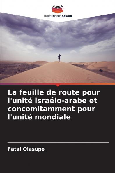 La feuille de route pour l'unité israélo-arabe et concomitamment pour l'unité mondiale