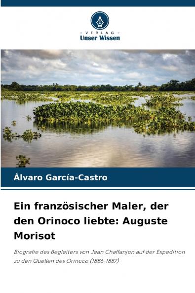 Ein französischer Maler der den Orinoco liebte