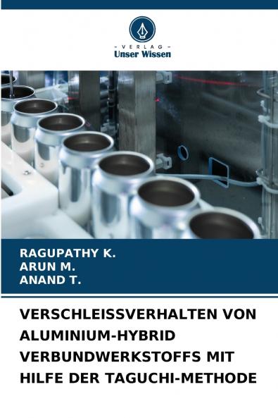 VERSCHLEISSVERHALTEN VON ALUMINIUM-HYBRID VERBUNDWERKSTOFFS MIT HILFE DER TAGUCHI-METHODE