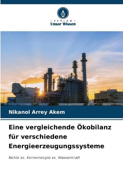 Eine vergleichende Ökobilanz für verschiedene Energieerzeugungssysteme