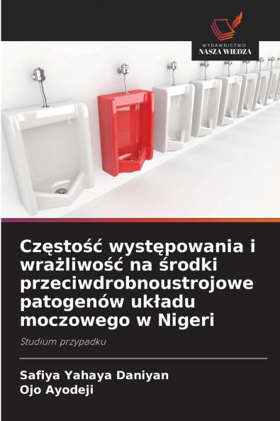 Cz?sto?? wyst?powania i wra?liwo?? na ?rodki przeciwdrobnoustrojowe patogenów uk?adu moczowego w Nigeri