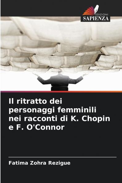 Il ritratto dei personaggi femminili nei racconti di K. Chopin e F. O'Connor