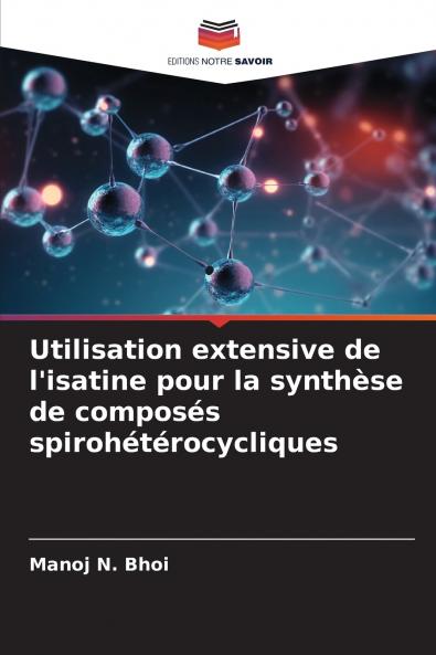 Utilisation extensive de l'isatine pour la synthèse de composés spirohétérocycliques
