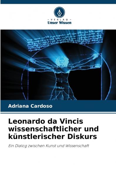 Leonardo da Vincis wissenschaftlicher und künstlerischer Diskurs
