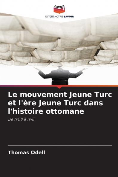 Le mouvement Jeune Turc et l'ère Jeune Turc dans l'histoire ottomane
