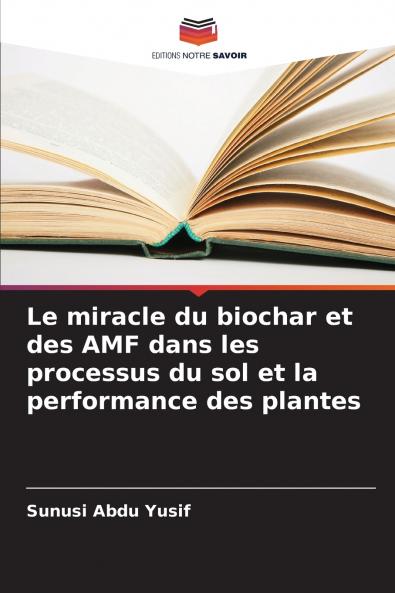 Le miracle du biochar et des AMF dans les processus du sol et la performance des plantes