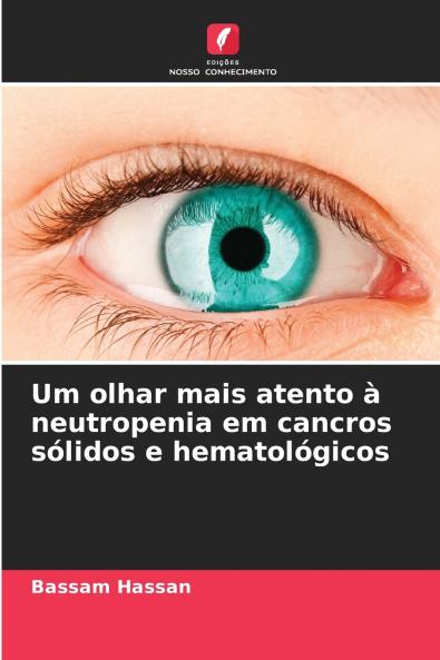 Um olhar mais atento à neutropenia em cancros sólidos e hematológicos