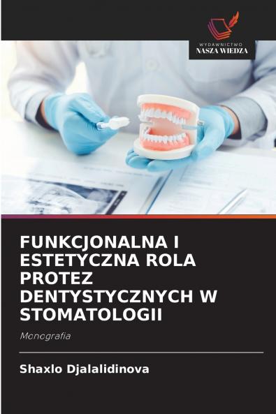 FUNKCJONALNA I ESTETYCZNA ROLA PROTEZ DENTYSTYCZNYCH W STOMATOLOGII