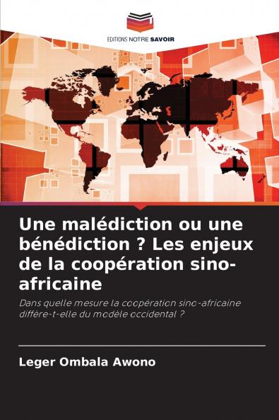 Une malédiction ou une bénédiction ? Les enjeux de la coopération sino-africaine