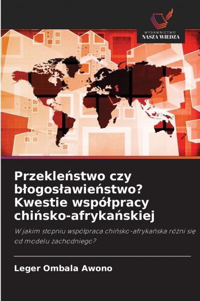 Przekleństwo czy błogosławieństwo? Kwestie współpracy chińsko-afrykańskiej