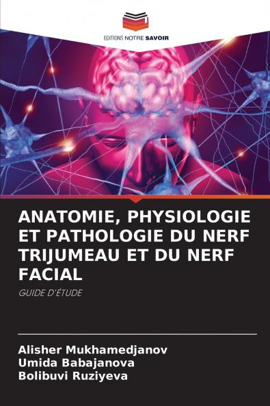 ANATOMIE PHYSIOLOGIE ET PATHOLOGIE DU NERF TRIJUMEAU ET DU NERF FACIAL