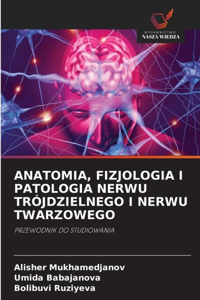 ANATOMIA FIZJOLOGIA I PATOLOGIA NERWU TRÓJDZIELNEGO I NERWU TWARZOWEGO
