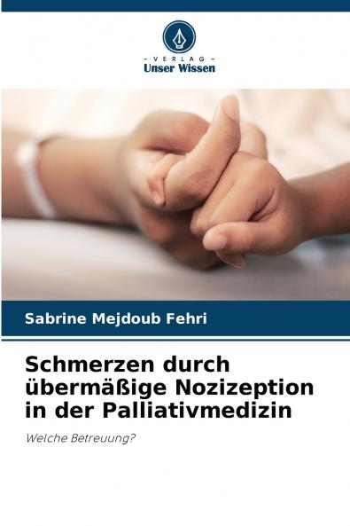 Schmerzen durch übermäßige Nozizeption in der Palliativmedizin
