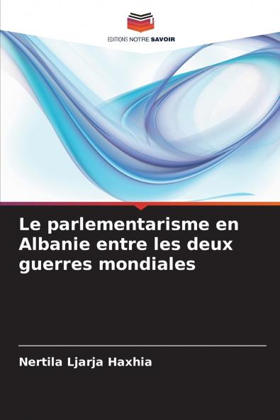 Le parlementarisme en Albanie entre les deux guerres mondiales