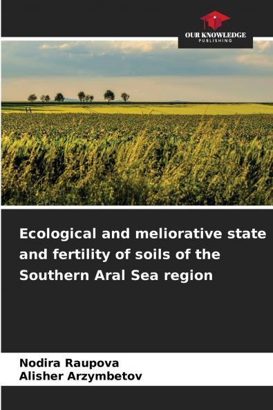 Ecological and meliorative state and fertility of soils of the Southern Aral Sea region