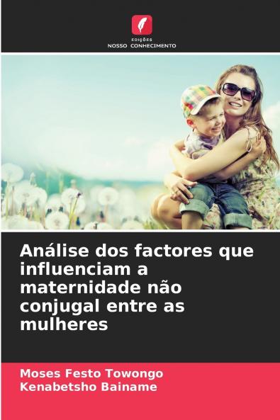 Análise dos factores que influenciam a maternidade não conjugal entre as mulheres