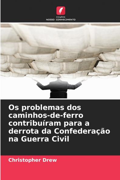 Os problemas dos caminhos-de-ferro contribuíram para a derrota da Confederação na Guerra Civil