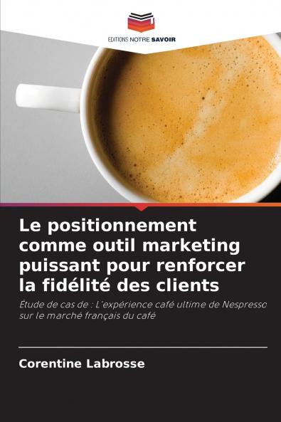 Le positionnement comme outil marketing puissant pour renforcer la fidélité des clients